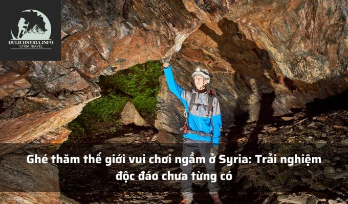 Ghé thăm thế giới vui chơi ngầm ở Syria: Trải nghiệm độc đáo chưa từng có