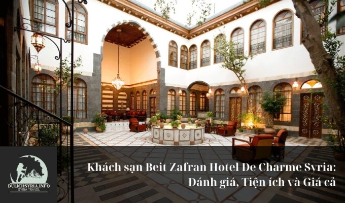 Khách sạn Beit Zafran Hotel De Charme Syria: Đánh giá, Tiện ích và Giá cả