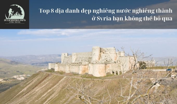 Top 8 địa danh đẹp nghiêng nước nghiêng thành ở Syria bạn không thể bỏ qua