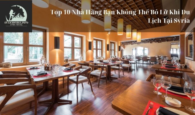 Top 10 Nhà Hàng Bạn Không Thể Bỏ Lỡ Khi Du Lịch Tại Syria