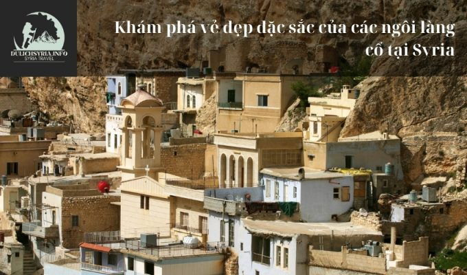 Khám phá vẻ đẹp đặc sắc của các ngôi làng cổ tại Syria