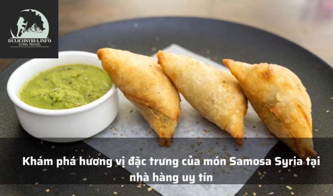 Khám phá hương vị đặc trưng của món Samosa Syria tại nhà hàng uy tín