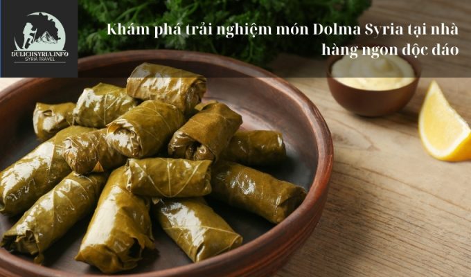 Khám phá trải nghiệm món Dolma Syria tại nhà hàng ngon độc đáo